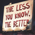 The Less You Know, The Better