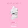 Loud Luxury - Body