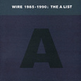 Wire 1985-1990: The A List (Best Of)