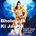 Bholenath Ki Jai Ho (Popular Songs Dedicated to Lord Shiva)