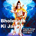 Bholenath Ki Jai Ho (Popular Songs Dedicated to Lord Shiva)专辑