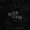 Cryptic Wisdom - Never Leavin