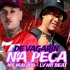 Lv No Beat - Devagarin na Peça (feat. Mundo dos Hits)