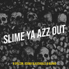 B Spazzin - Slime Ya Azz Out