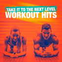 Take It to the Next Level Workout Hits专辑