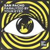 San Pacho - Paralyzed By Your Eyes