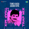 Anurag Abhishek - Tune Kaisa Jadoo Kiya - Trap Mix