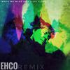 EHCO - When We Were Kids (feat. Liza Flume) (Remix)