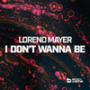 Loreno Mayer - I Don't Wanna Be