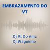 Dj Vt do AMZ - Embrazamento do Vt