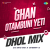 DJ MHD IND - Ghan Otambuni Yeti - Dhol Mix