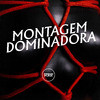 DJ MANO MAAX - Montagem Dominadora