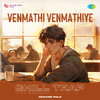 Aravind Polo - Venmathi Venmathiye - Chill Trap