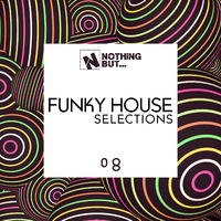 Nothing But... Funky House Selections, Vol. 08