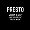 Mondo Slade - Presto (feat. Eddie Kaine)