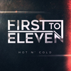 First To Eleven - Hot N Cold