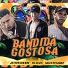 Falco Pesadão - Bandida Gostosa (feat. Mc Lelek)