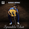 Dwayne Gamree - Sprinkle That