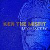 Ken The Misfit - Love Like That