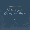 Caroline Cobb - Hallelujah, Christ Is Born