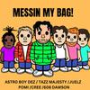 Astro Boy Dez - MESSIN MY BAG! (feat. 608 Dawson, Creebandz & Juelz)