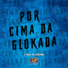 DJ Noah - Por Cima da Glokada