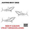 Astro Boy Dez - DID IT AGAIN! (feat. DR3AMLAND)