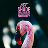 Hot Shade - Nobody