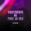 DJ VN da Vila - AQUECIMENTO NO PIQUE DA VILA