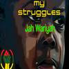 Jah Wariyah - my struggles (Original)
