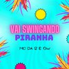MC Da 12 - Vai Swingando Piranha (feat. Mc Gw)