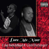 C Jay SwitchBlayd - Love Me Now (feat. CamTheSinger)