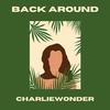 CharlieWonder - Back Around