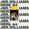 JNR WILLIAMS - Here B4
