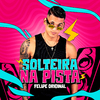 Felipe Original - Solteira na Pista