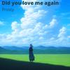 Frosty - Did you love me again