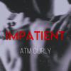 ATM Curly - Impatient