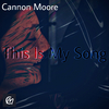 Cannon Moore - This Is My Song