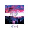 How-E - Twilight