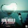 Tori Knix - How Would I Know (feat. Leon)