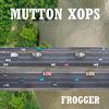 Mutton Xops - Frogger