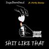 Zaya BeenDead - Shit Like That (feat. Perky Rozay)