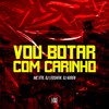 MC VTK - Vou Botar Com Carinho