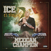 Ice El Hielo - Mexican Champion (feat. Ronnie Spencer)