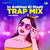 The Hrishi - In Ankhon Ki Masti - Trap Mix