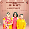 Mahesh Vinayakram - Trishakti Family Musical Trio (feat. Gurupriya & Guruprasad)