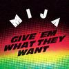 Mija - Give Em What They Want (Original Mix)