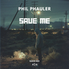 Phil Phauler - Save Me