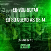 DJ João Da 17 - Eu Vou Botar - Eu Só Quero as de 14