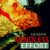 Gemini - Mindless Effort